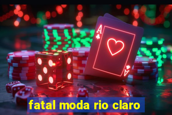 fatal moda rio claro